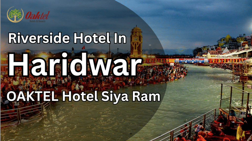 Riverside Hotel in Haridwar – OAKTEL Hotel Siya Ram