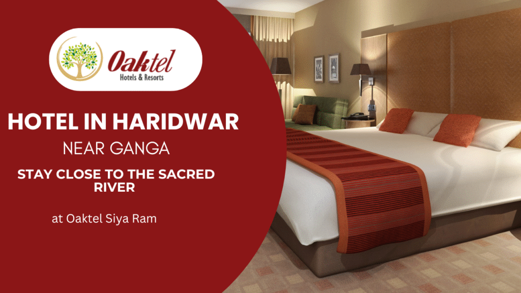 Hotel in Haridwar Near Ganga – Stay Close to the Sacred River at Oaktel Shiya Ram