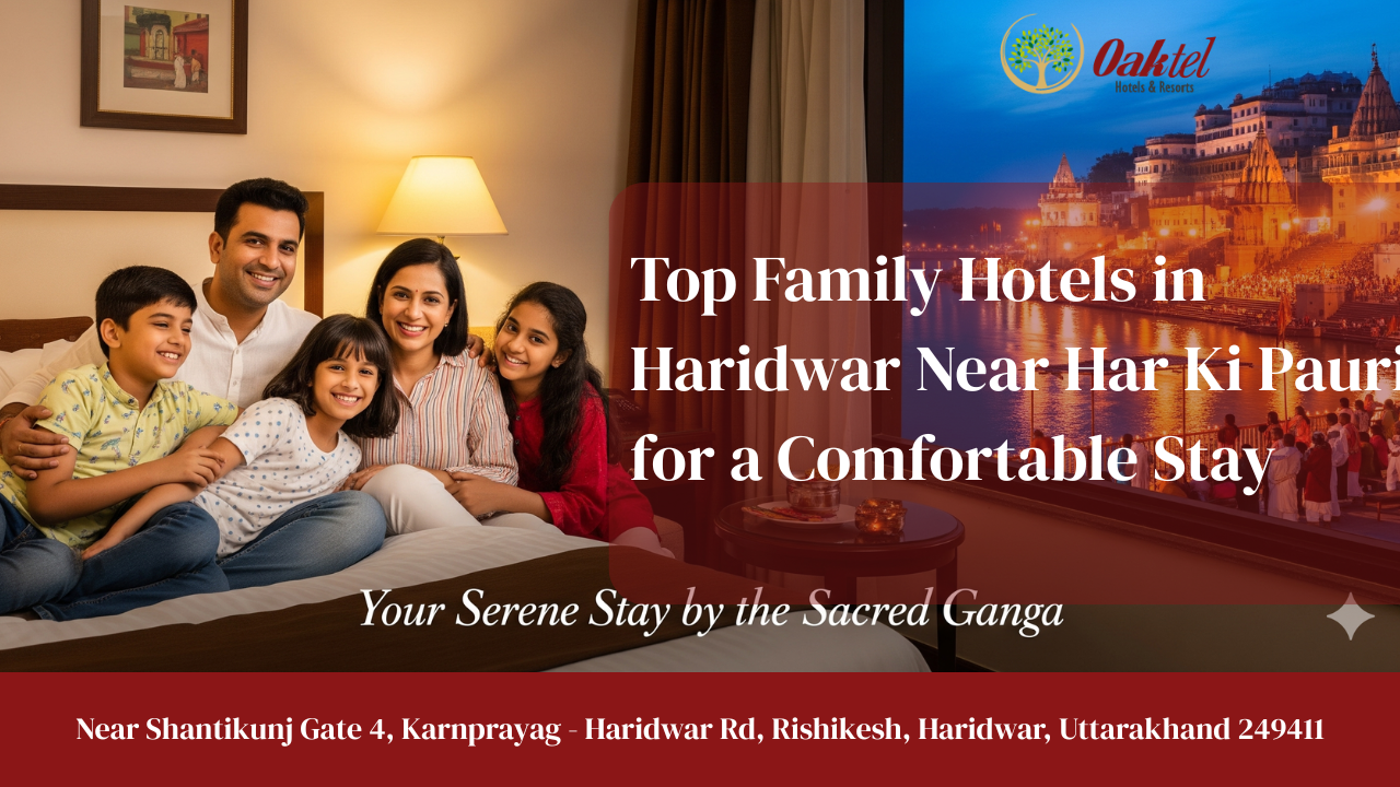 Top Family Hotels in Haridwar Near Har Ki Pauri for a Comfortable Stay