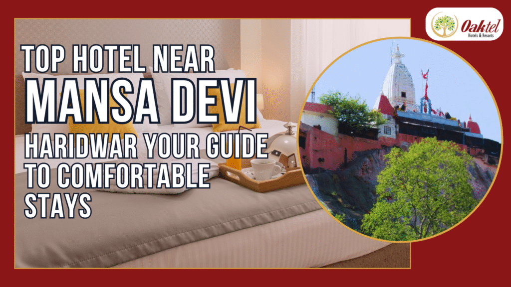 Top Hotel Near Mansa Devi Haridwar: Your Guide to Comfortable Stays