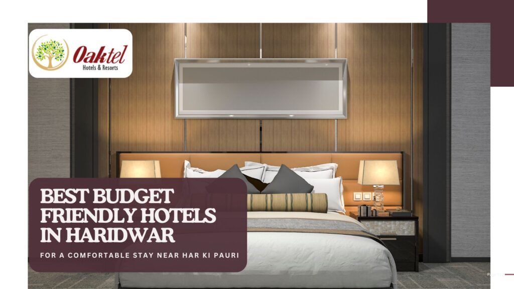 Best Budget Friendly Hotels in Haridwar for a Comfortable Stay Near Har Ki Pauri